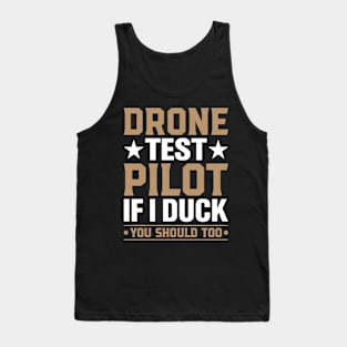 Drone Test Pilot - If I Duck You Should Too Tank Top